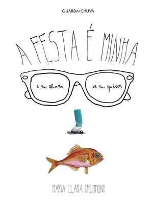 cover image of A festa é minha e eu choro se eu quiser